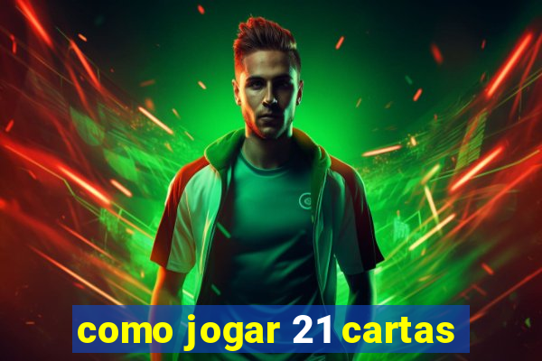 como jogar 21 cartas